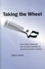 Image for Taking the wheel  : autoparts firms and the political economy of industrialization in Brazil