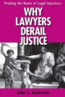 Image for Why lawyers derail justice  : probing the roots of legal injustices