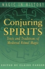 Image for Conjuring Spirits : Texts and Traditions of Medieval Ritual Magic