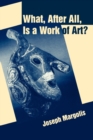 Image for What, After All, Is a Work of Art? : Lectures in the Philosophy of Art