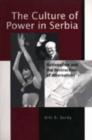 Image for The Culture of Power in Serbia : Nationalism and the Destruction of Alternatives