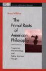 Image for The Primal Roots of American Philosophy