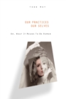 Image for Our Practices, Our Selves : Or, What it Means to Be Human