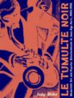 Image for Le tumulte noir  : modernist art and popular entertainment in jazz-age Paris, 1900-1930