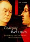 Image for Changing patrons  : social identity and the visual arts in Renaissance Florence