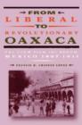 Image for From liberal to revolutionary Oaxaca  : the view from the south, Mexico 1867-1911