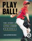 Image for Play Ball! : The Story of Little League Baseball