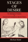 Image for Stages of Desire : The Mythological Tradition in Classical and Contemporary Spanish Theater