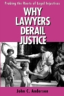 Image for Why Lawyers Derail Justice : Probing the Roots of Legal Injustices