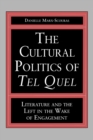 Image for The Cultural Politics of Tel Quel : Literature and the Left in the Wake of Engagement