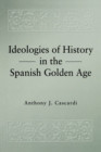 Image for Ideologies of History in the Spanish Golden Age