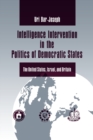 Image for Intelligence Intervention in the Politics of Democratic States : The United States, Israel, and Britain