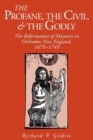 Image for The Profane, the Civil, and the Godly : The Reformation of Manners in Orthodox New England, 1679–1749