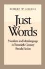 Image for Just Words : Moralism and Metalanguage in Twentieth-Century French Fiction
