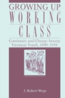 Image for Growing Up Working Class : Continuity and Change Among Viennese Youth, 1890-1938