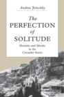 Image for The perfection of solitude  : hermits and monks in the Crusader states