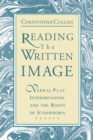 Image for Reading the Written Image : Verbal Play, Interpretation, and the Roots of Iconophobia
