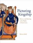 Image for Picturing kingship  : history and painting in the Psalter of Saint Louis