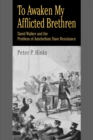 Image for To awaken my afflicted brethren  : David Walker and the problem of antebellum slave resistance