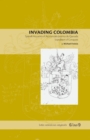 Image for Invading Colombia : Spanish Accounts of the Gonzalo Jimenez de Quesada Expedition of Conquest