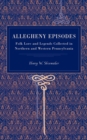 Image for Allegheny Episodes : Folk Lore and Legends Collected in Northern and Western Pennsylvania