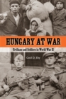 Image for Hungary at War : Civilians and Soldiers in World War II