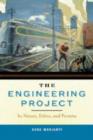 Image for The engineering project  : its nature, ethics, and promise