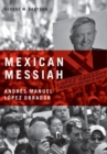 Image for Mexican Messiah : Andres Manuel Lopez Obrador