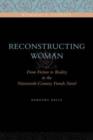 Image for Reconstructing Woman : From Fiction to Reality in the Nineteenth-Century French Novel