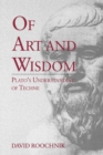 Image for Of art and wisdom  : Plato&#39;s understanding of techne