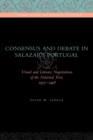 Image for Consensus and Debate in Salazar&#39;s Portugal : Visual and Literary Negotiations of the National Text, 1933-1948