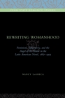 Image for Rewriting Womanhood : Feminism, Subjectivity, and the Angel of the House in the Latin American Novel, 1887-1903