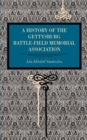Image for Gettysburg : A History of the Gettysburg Battle-field Memorial Association with an Account of the Battle Giving Movements, Positions, and Losses of the Commands Engaged