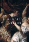 Image for The muddied mirror  : materiality and figuration in Titian&#39;s later paintings