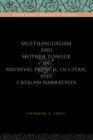 Image for Multilingualism and Mother Tongue in Medieval French, Occitan, and Catalan Narratives