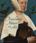 Image for Translating Nature into Art : Holbein, the Reformation, and Renaissance Rhetoric