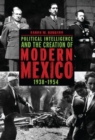 Image for Political Intelligence and the Creation of Modern Mexico, 1938-1954