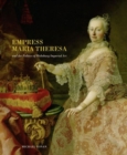 Image for Empress Maria Theresa and the politics of Habsburg imperial art