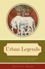 Image for Urban legends  : civic identity and the classical past in northern Italy, 1250-1350