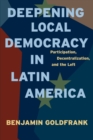 Image for Deepening Local Democracy in Latin America : Participation, Decentralization, and the Left