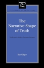 Image for The narrative shape of truth  : veridiction in modern European literature