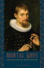 Image for Mortal gods  : science, politics, and the humanist ambitions of Thomas Hobbes
