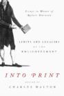 Image for Into Print : Limits and Legacies of the Enlightenment; Essays in Honor of Robert Darnton