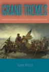 Image for Grand Themes : Emanuel Leutze, Washington Crossing the Delaware, and American History Painting