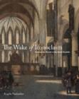Image for The wake of iconoclasm  : painting the church in the Dutch republic