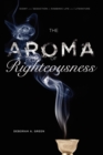 Image for The aroma of righteousness  : scent and seduction in rabbinic life and literature