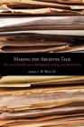 Image for Making the Archives Talk : New and Selected Essays in Bibliography, Editing, and Book History