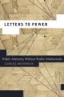 Image for Letters to Power : Public Advocacy Without Public Intellectuals
