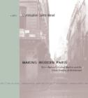 Image for Making modern Paris  : Victor Baltard&#39;s Central Markets and the urban practice of architecture
