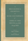 Image for A Bibliographical Description of Books and Pamphlets of American Verse Printed from 1610 Through 1820